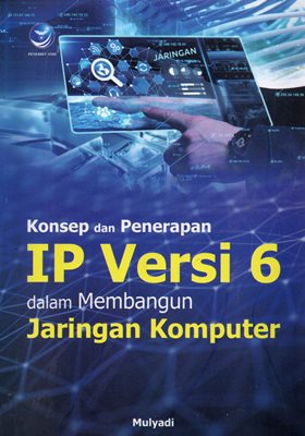 Konsep Dan Penerapan IP Versi 6 Dalam Membangun Jaringan Komputer