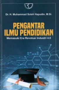 Pengantar Ilmu Pendidikan: Memasuki Era Revolusi IndustriI 4.0