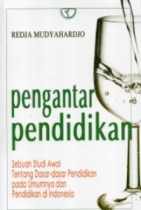 Pengantar Pendidikan; Sebuah Studi Awal Tentang Dasar-Dasar Pendidikan Pada Umumnya dan Pendidikan di Indonesia