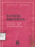 Bahasa Indonesia : Kedudukan, Fungsi, Pembinaan Dan Pengembangan