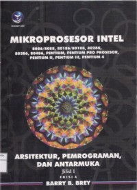 Mikroprosesor Intel: Arsitektur, Pemrograman, Dan Antarmuka 8086/8088, 80186/80188, 80286, 80386, 80486, Pentium, Pentium Pro Prosesor, Pentium II, Pentium III, Pentium 4 Jilid 1 Edisi 6