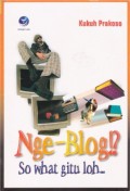 Nge-Blog!?
So What Gitu Loh..