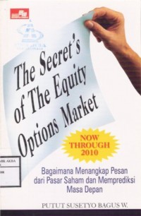 The Secret's of The Equity Options Market. Now Through 2010
Bagaimana Menangkap Pesan dari Pasar Saham dan Memprediksi Masa Depan